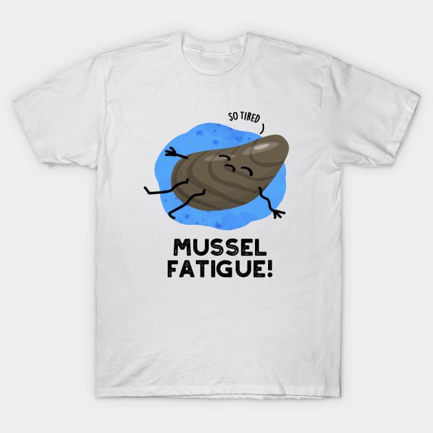 Mussel Fatigue Funny Animal Muscle Pun T-Shirt by punnybone